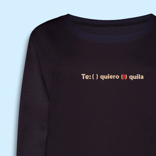 Te quiero Tequila sweatshirt