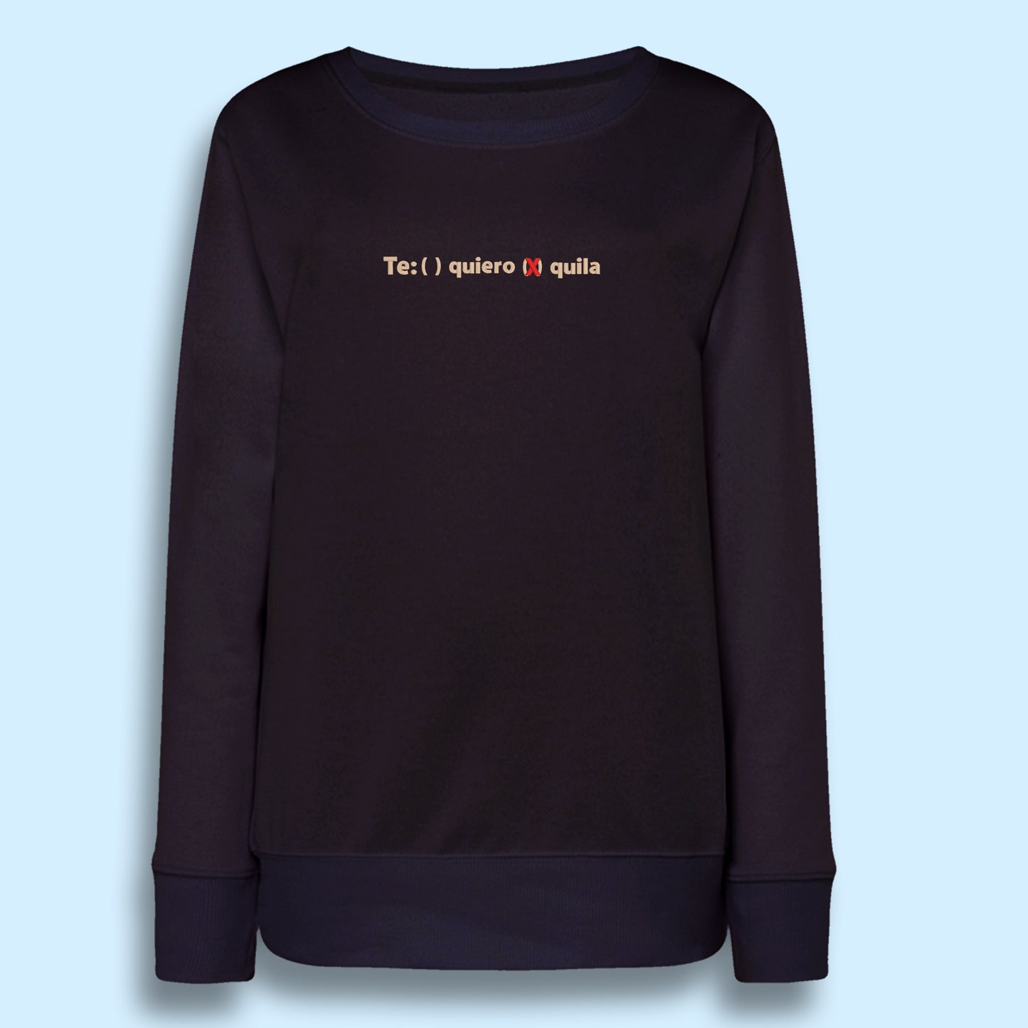 Te quiero Tequila sweatshirt